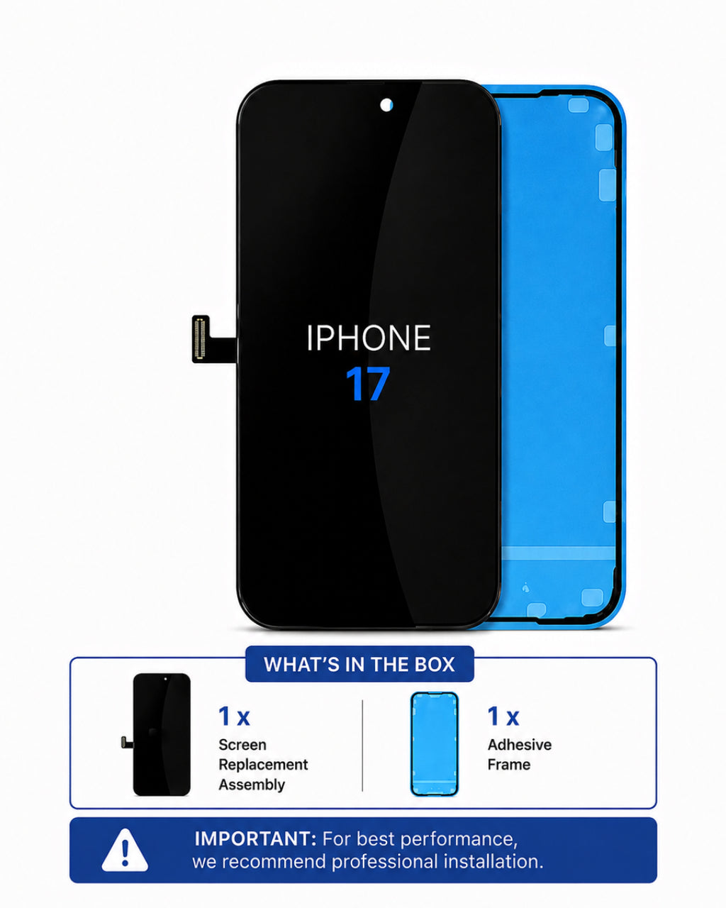 A replacement iPhone 17 screen and frame assembly shown on a white background, with a front view of a black screen and a blue frame behind it. Below, a box-style summary reads 'WHAT'S IN THE BOX' with one screen replacement assembly and one adhesive frame, plus a note recommending professional installation.